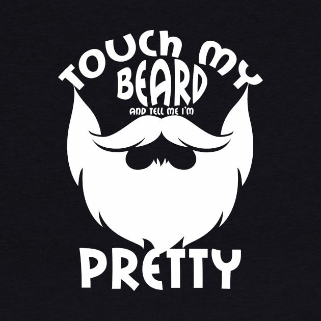 Touch My Beard And Tell Me I'm Pretty Funny Bearded Man Gift by issambak